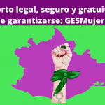 El aborto legal, seguro y gratuito debe garantizarse: GESMujer